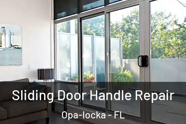 Sliding Door Handle Repair Opa-locka - FL